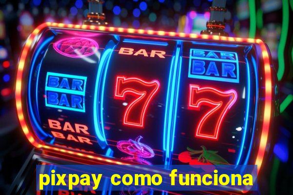 pixpay como funciona